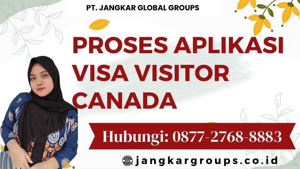 Proses Aplikasi Visa Visitor Canada