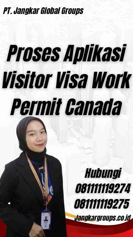 Proses Aplikasi Visitor Visa Work Permit Canada