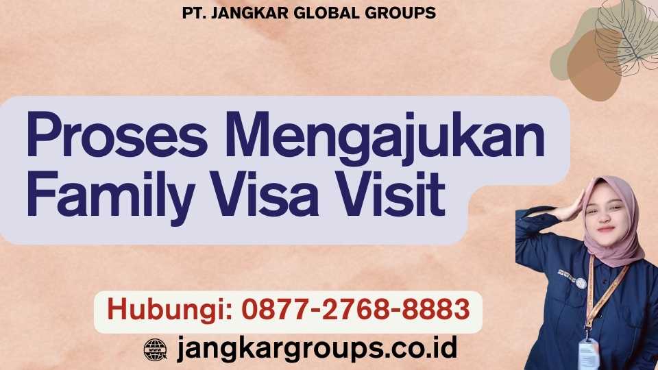 Proses Mengajukan Family Visa Visit