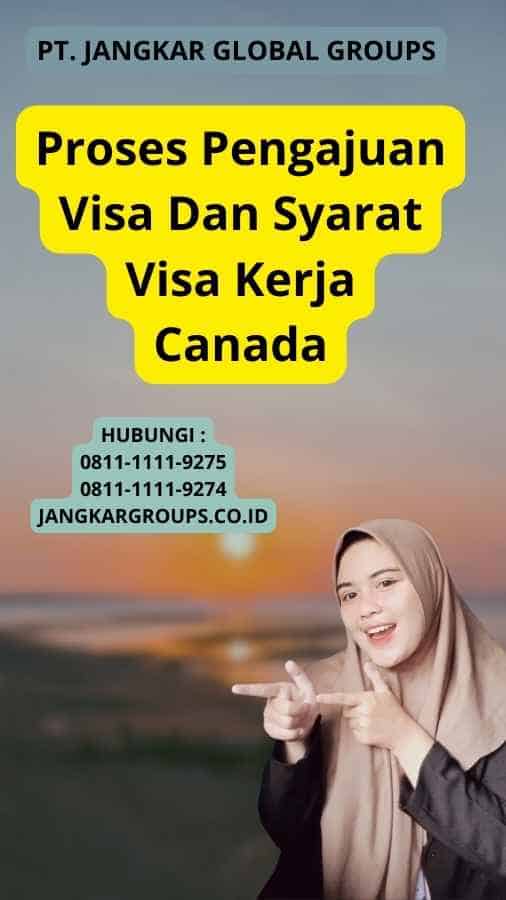 Proses Pengajuan Visa Dan Syarat Visa Kerja Canada