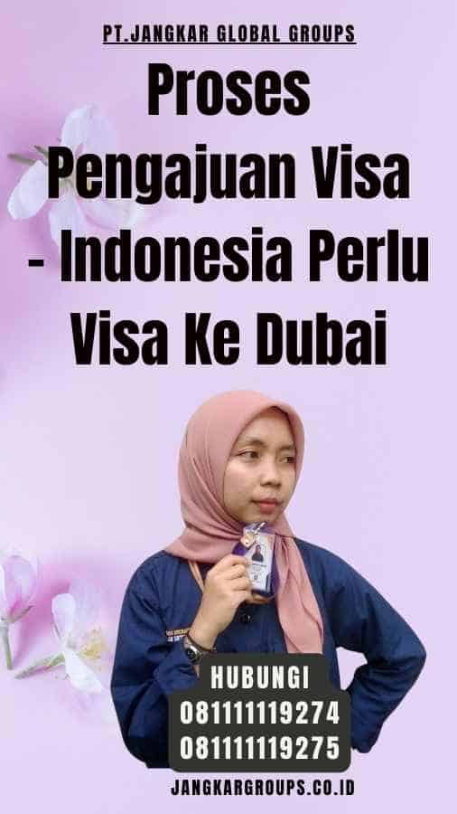 Proses Pengajuan Visa - Indonesia Perlu Visa Ke Dubai