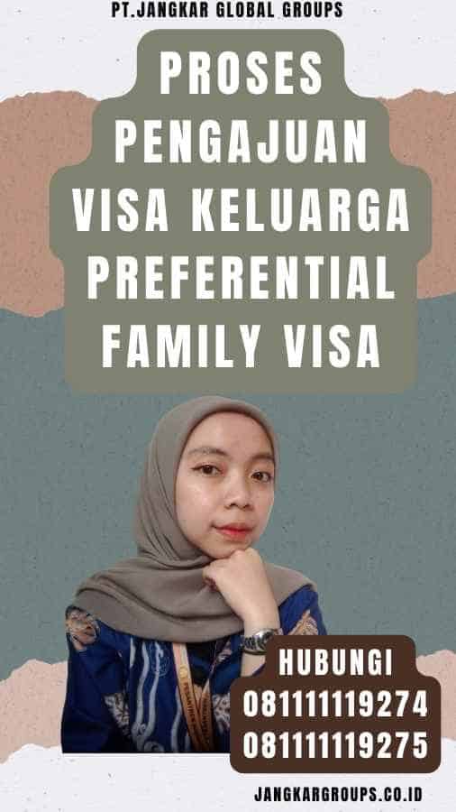 Proses Pengajuan Visa Keluarga Preferential Family Visa