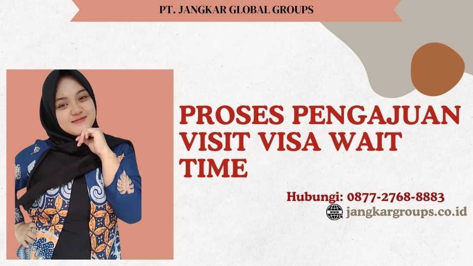 Proses Pengajuan Visit Visa Wait Time