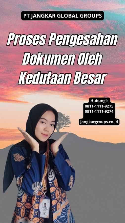 Proses Pengesahan Dokumen Oleh Kedutaan Besar Jangkar Global Groups