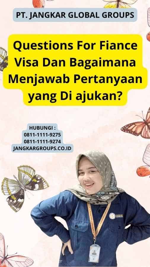 Questions For Fiance Visa Dan Bagaimana Menjawab Pertanyaan yang Di ajukan?