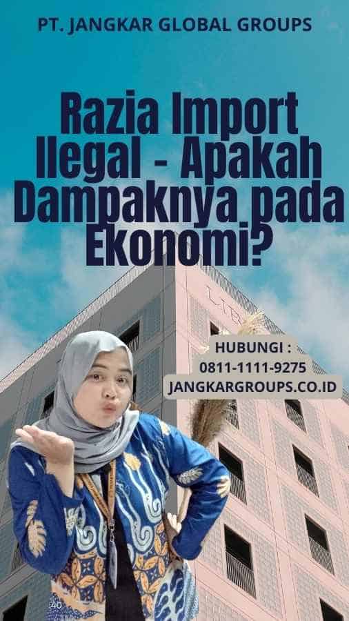 Razia Import Ilegal - Apakah Dampaknya pada Ekonomi?