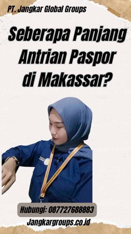 Seberapa Panjang Antrian Paspor di Makassar?