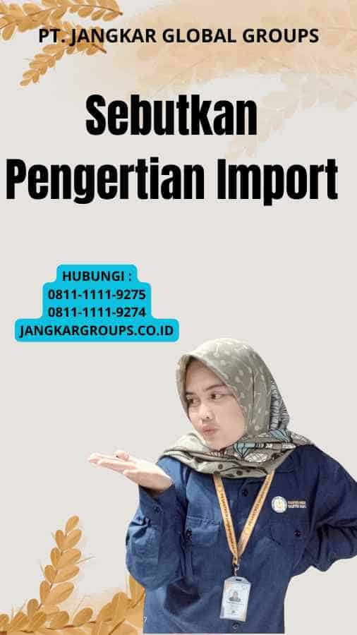 Sebutkan Pengertian Import