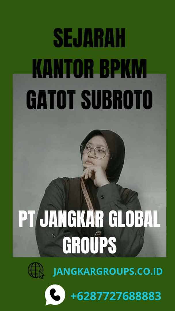 Sejarah Kantor BPKM Gatot Subroto