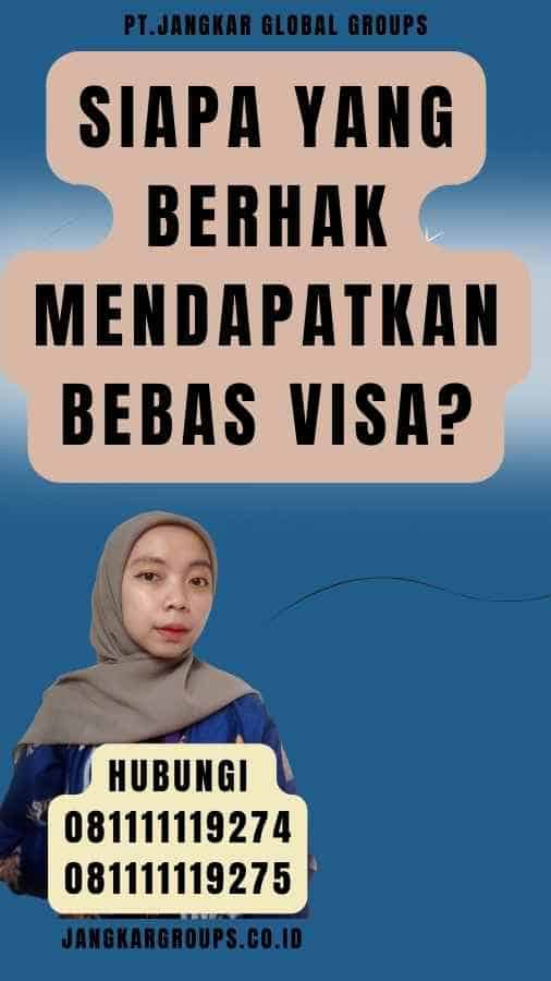 Siapa yang Berhak Mendapatkan Bebas Visa