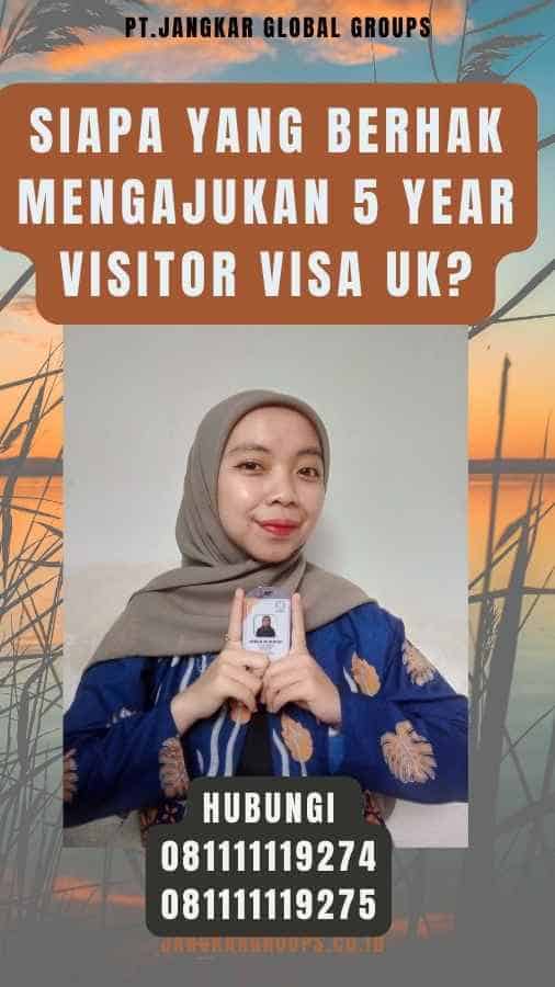 Siapa yang Berhak Mengajukan 5 Year Visitor Visa UK
