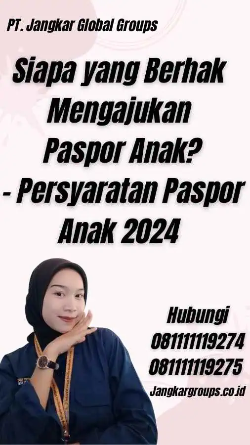 Siapa yang Berhak Mengajukan Paspor Anak? - Persyaratan Paspor Anak 2024