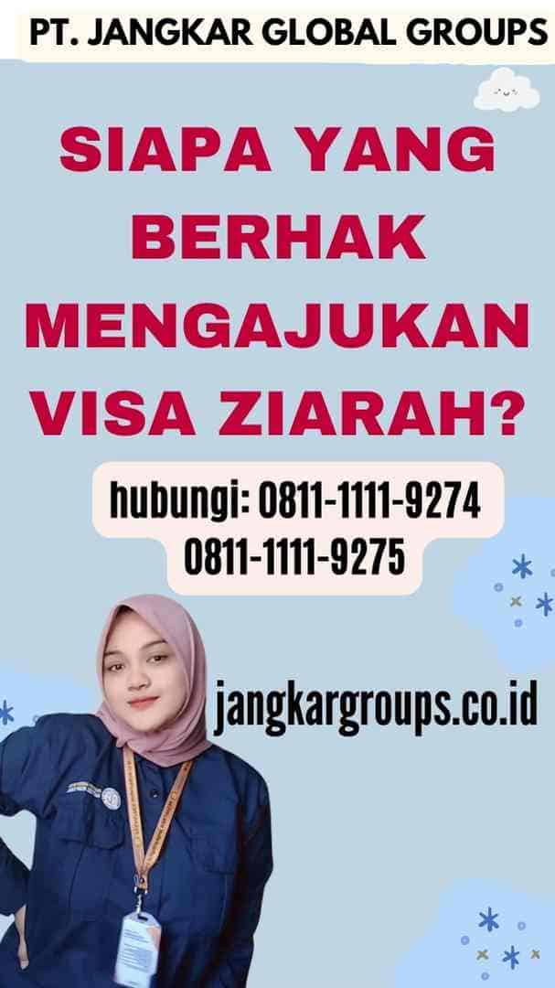 Siapa yang Berhak Mengajukan Visa Ziarah