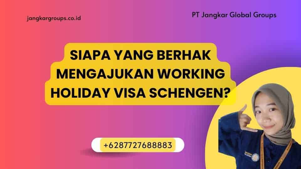Siapa yang Berhak Mengajukan Working Holiday Visa Schengen?