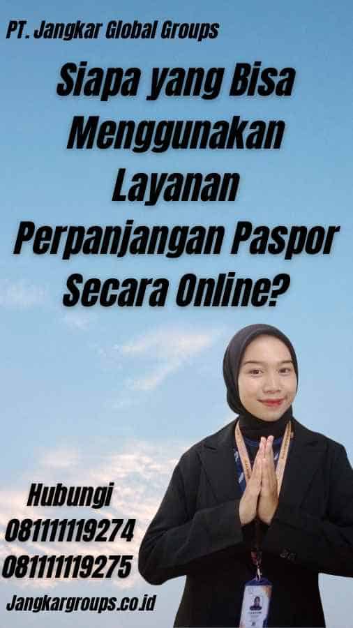 Siapa yang Bisa Menggunakan Layanan Perpanjangan Paspor Secara Online?