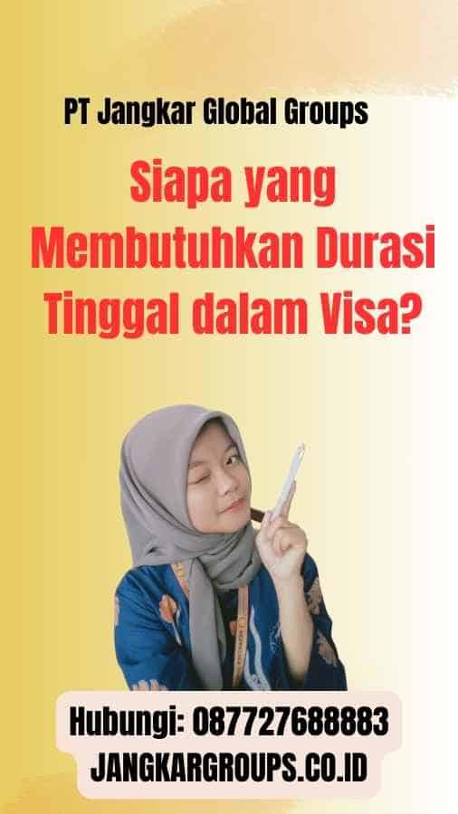 Siapa yang Membutuhkan Durasi Tinggal dalam Visa