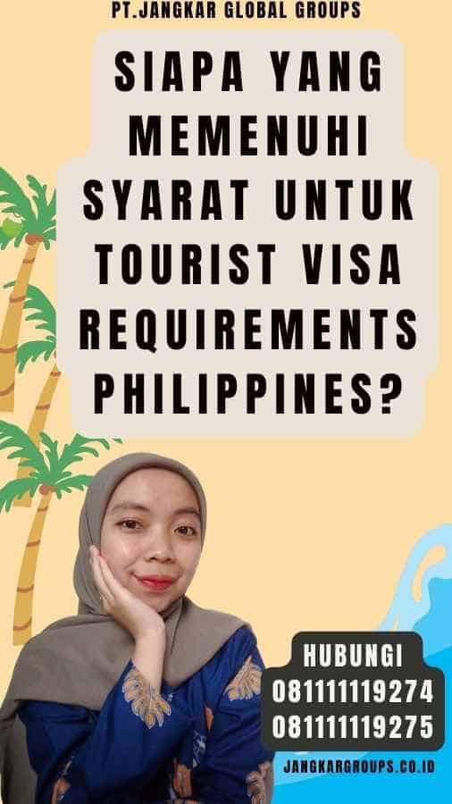 Siapa yang Memenuhi Syarat untuk Tourist Visa Requirements Philippines