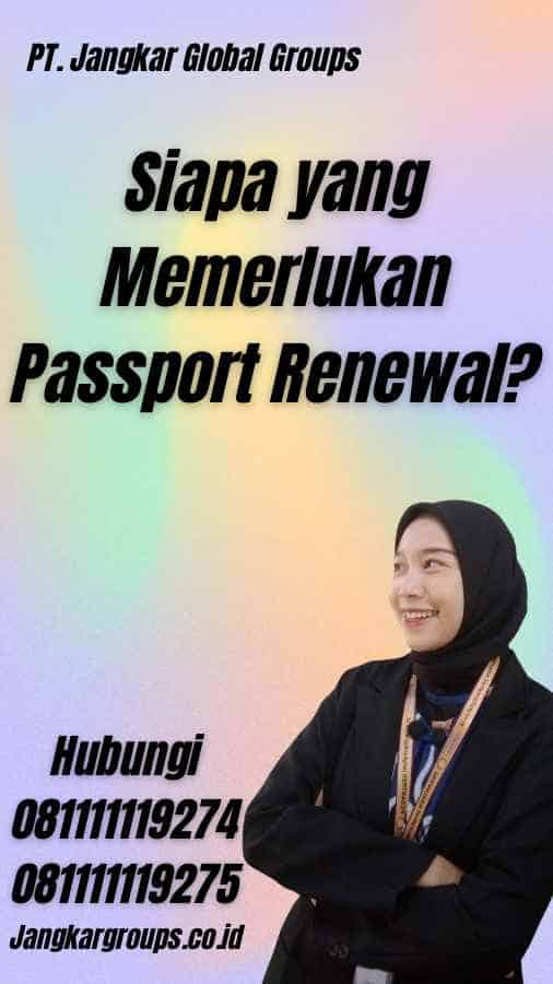 Siapa yang Memerlukan Passport Renewal?