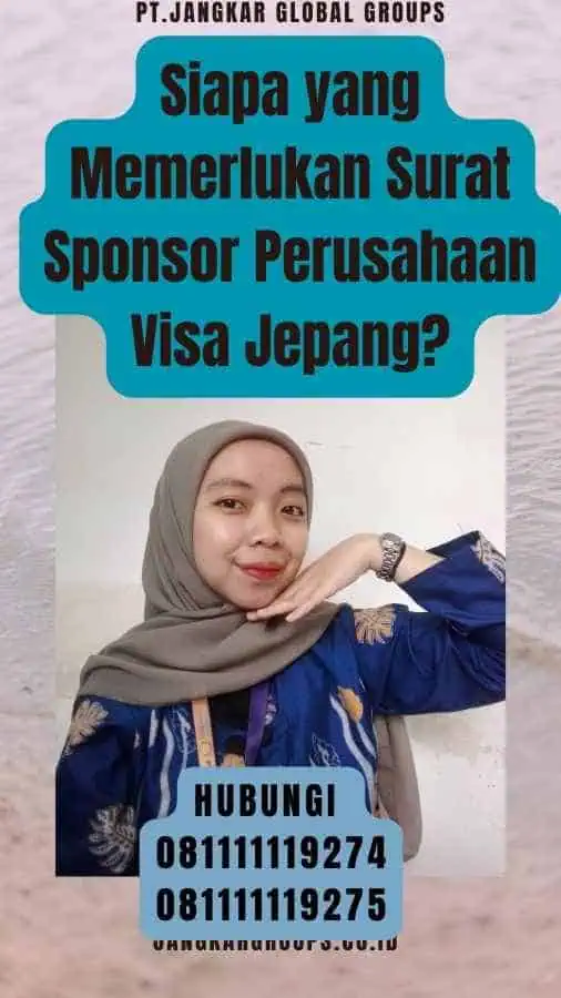 Siapa yang Memerlukan Surat Sponsor Perusahaan Visa Jepang