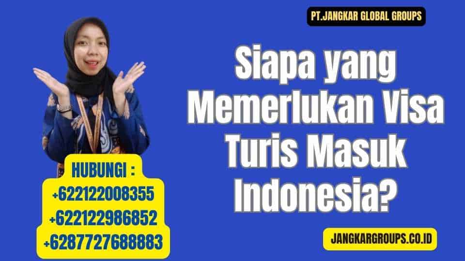 Siapa yang Memerlukan Visa Turis Masuk Indonesia