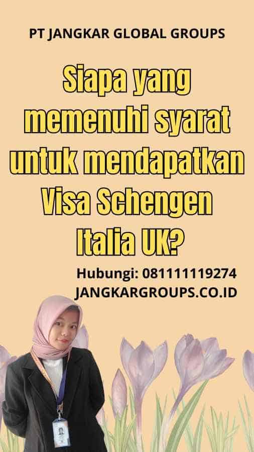 Siapa yang memenuhi syarat untuk mendapatkan Visa Schengen Italia UK
