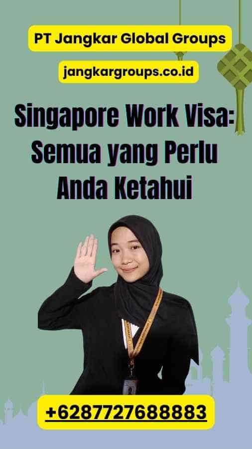 Singapore Work Visa: Semua yang Perlu Anda Ketahui