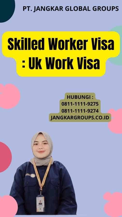 Skilled Worker Visa : Uk Work Visa