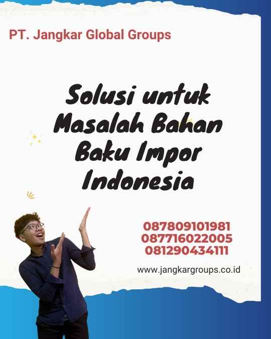 Solusi untuk Masalah Bahan Baku Impor Indonesia