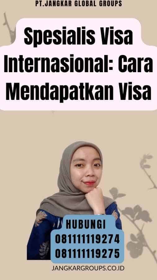 Spesialis Visa Internasional Cara Mendapatkan Visa