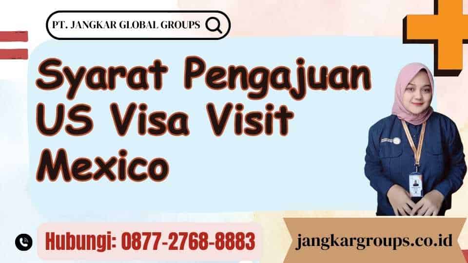 Syarat Pengajuan US Visa Visit Mexico