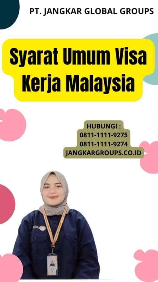 Syarat Umum Visa Kerja Malaysia