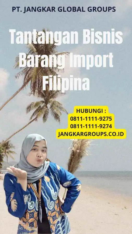 Tantangan Bisnis Barang Import Filipina