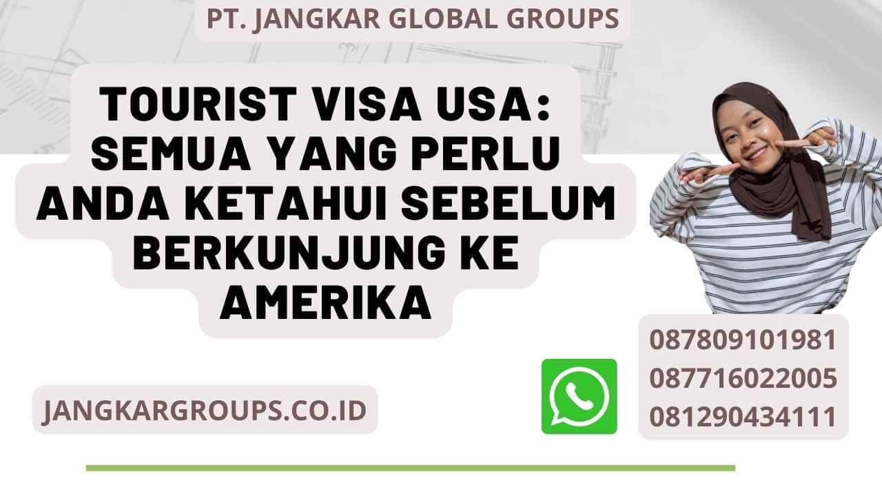 Tourist Visa Usa Semua Yang Perlu Anda Ketahui Sebelum Berkunjung Ke Amerika Jangkar Global 7959