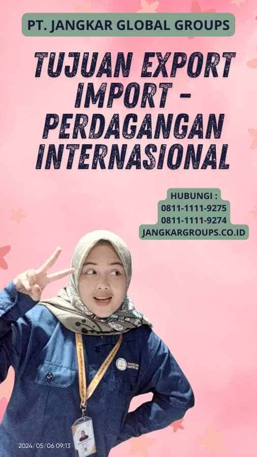 Tujuan Export Import - Perdagangan Internasional