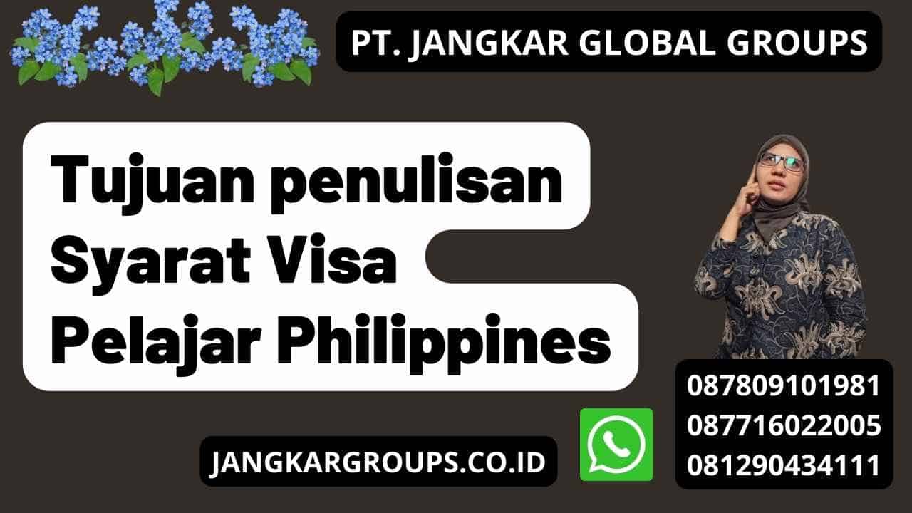 Tujuan penulisan Syarat Visa Pelajar Philippines