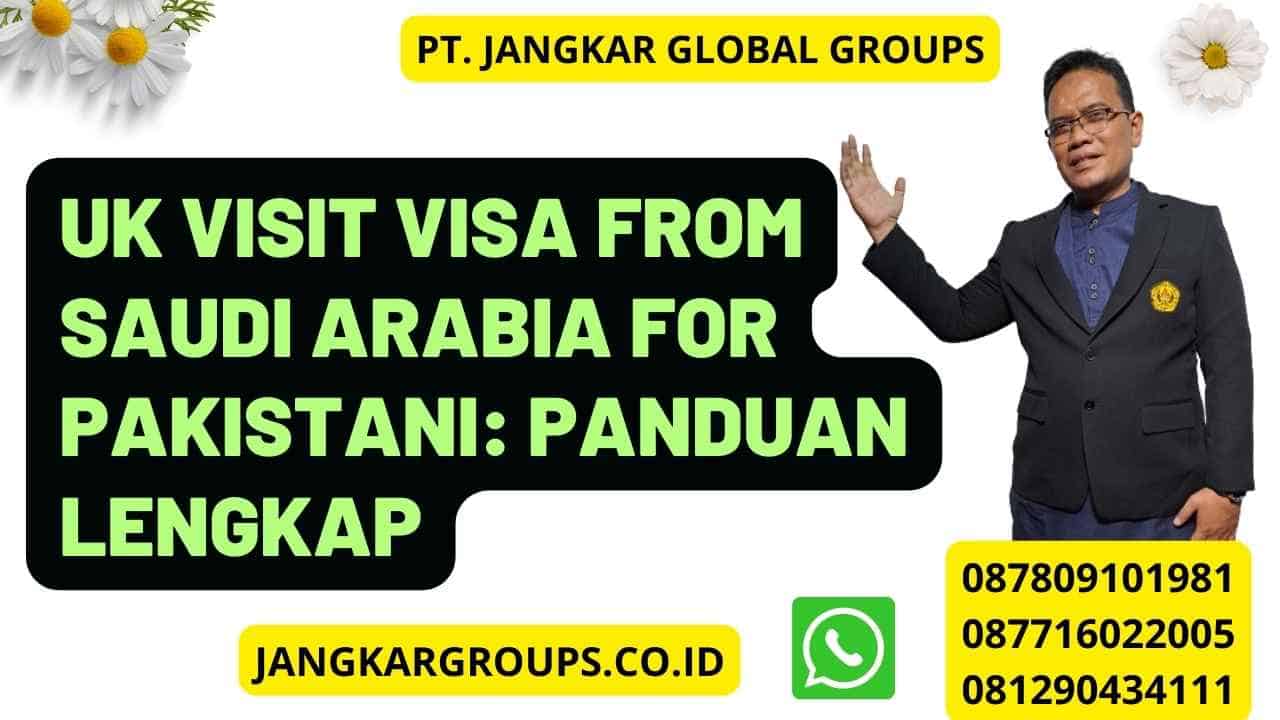 UK Visit Visa From Saudi Arabia For Pakistani: Panduan Lengkap