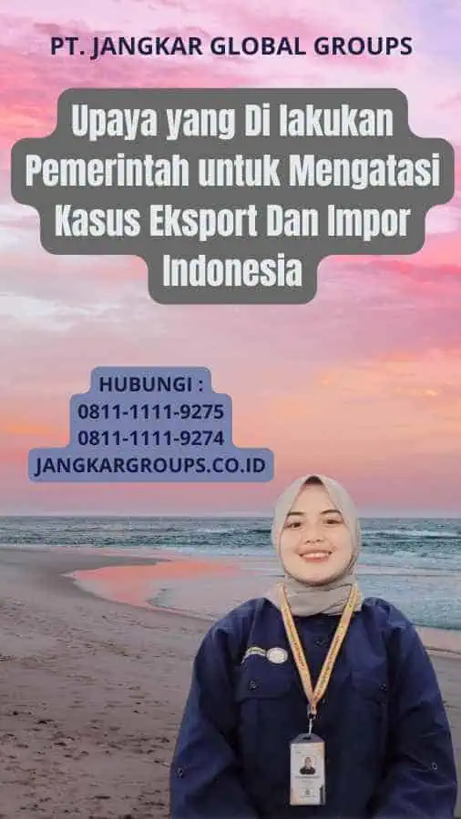 Upaya yang Di lakukan Pemerintah untuk Mengatasi Kasus Eksport Dan Impor Indonesia