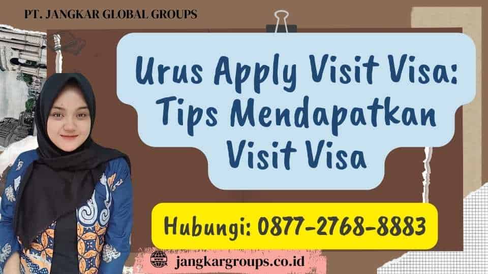 Urus Apply Visit Visa Tips Mendapatkan Visit Visa