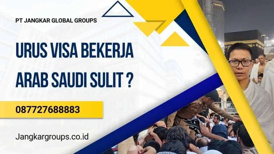 Urus Visa Bekerja Arab Saudi Sulit