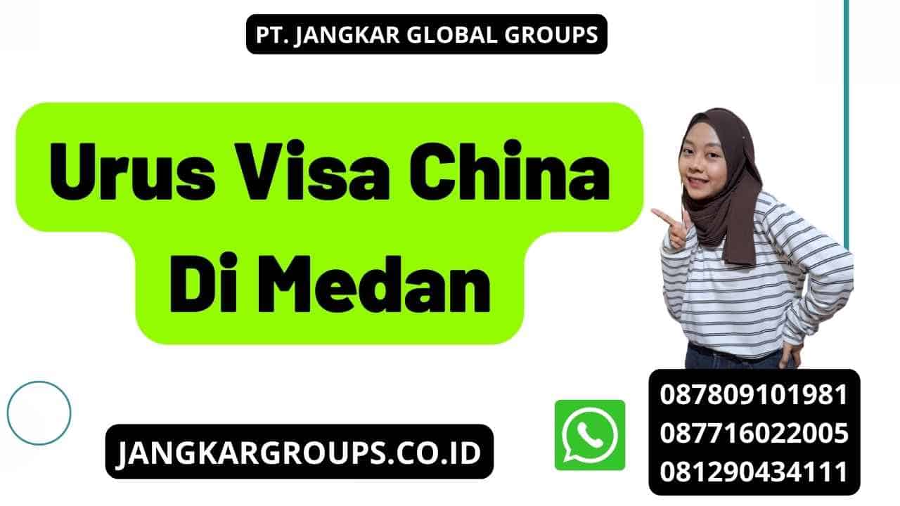 Urus Visa China Di Medan