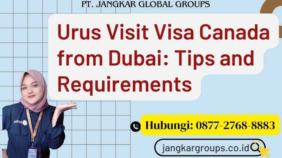Urus Visit Visa Canada from Dubai Tips and Requirements
