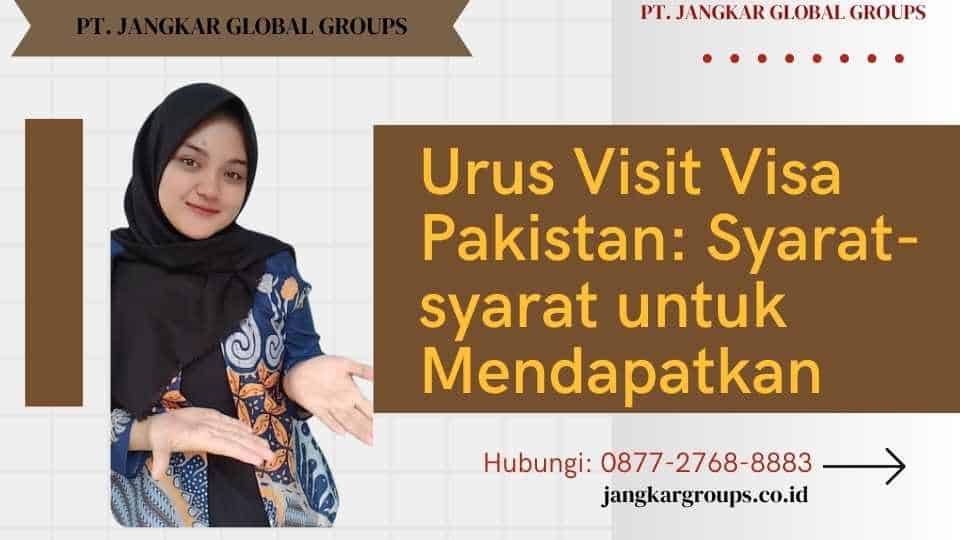 Urus Visit Visa Pakistan Syarat-syarat untuk Mendapatkan