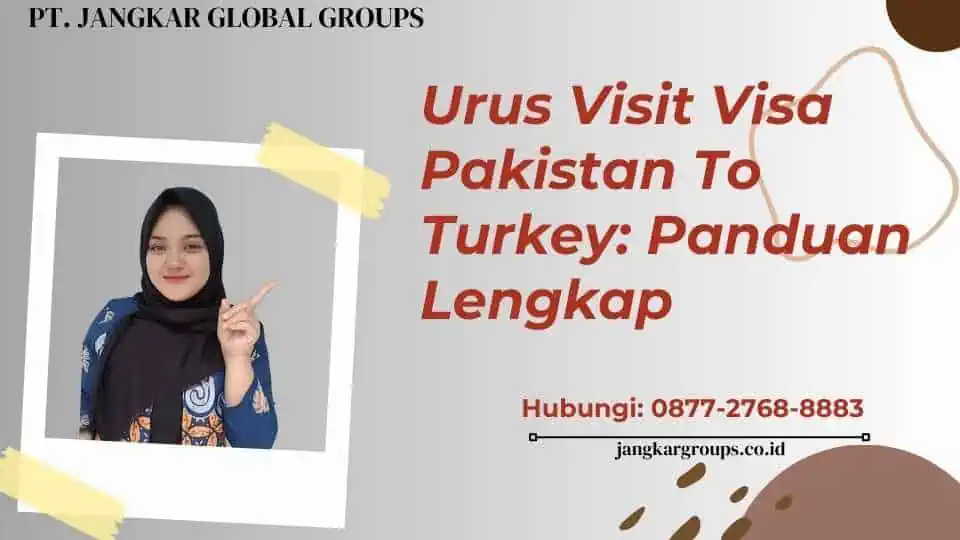 Urus Visit Visa Pakistan To Turkey Panduan Lengkap