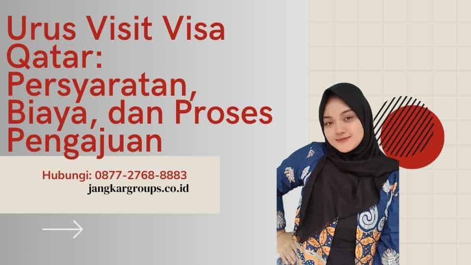 Urus Visit Visa Qatar Persyaratan, Biaya, dan Proses Pengajuan