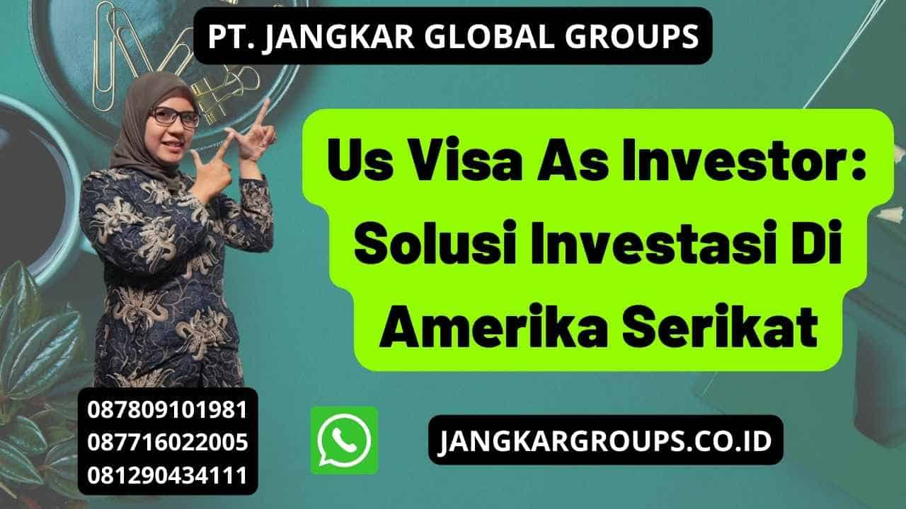 Us Visa As Investor: Solusi Investasi Di Amerika Serikat