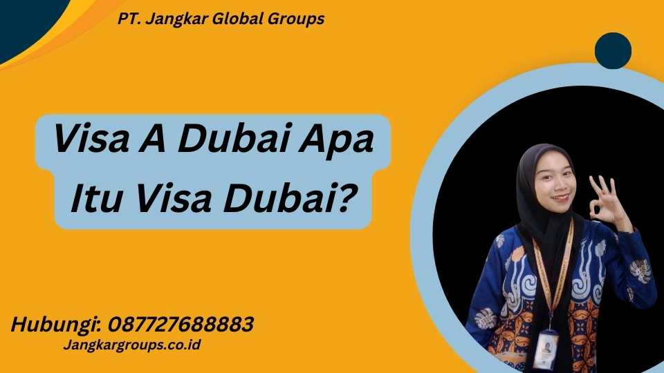 Visa A Dubai Apa Itu Visa Dubai?