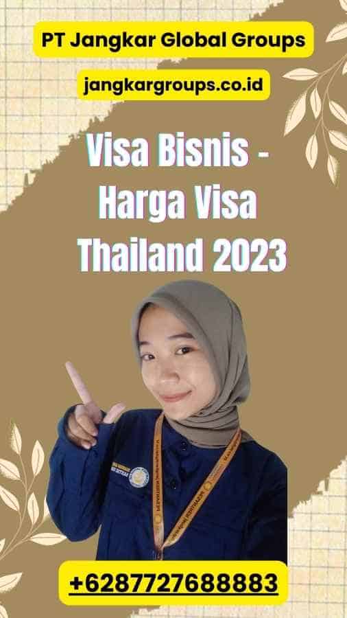 Visa Bisnis - Harga Visa Thailand 2023