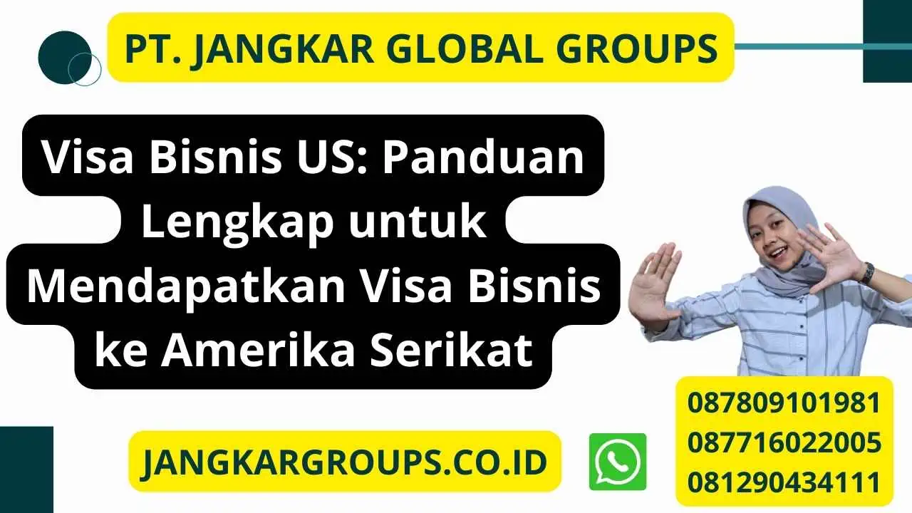 Visa Bisnis US: Panduan Lengkap untuk Mendapatkan Visa Bisnis ke Amerika Serikat