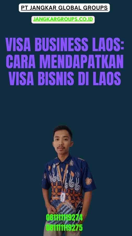 Visa Business Laos Cara Mendapatkan Visa Bisnis di Laos