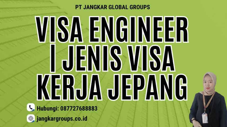 Visa Engineer | Jenis Visa Kerja Jepang